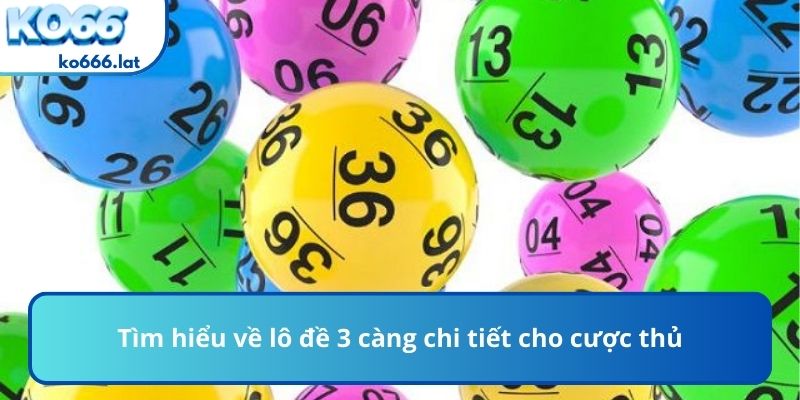 Tìm hiểu về lô đề 3 càng chi tiết cho cược thủ