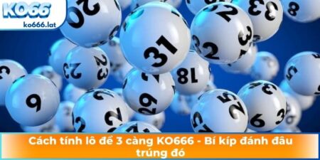 cách tính lô đề 3 càng KO666
