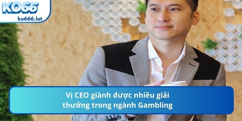 Vị CEO giành được nhiều giải thưởng trong ngành Gambling