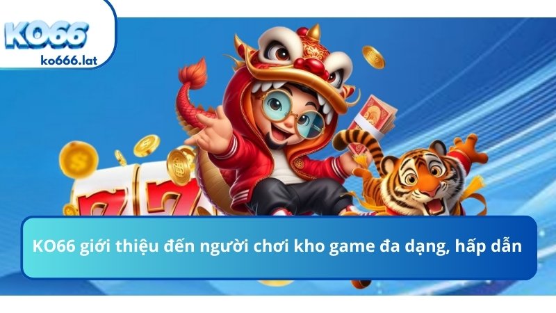 KO666 giới thiệu đến người chơi kho game đa dạng, hấp dẫn