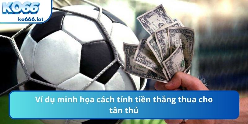 Ví dụ minh họa cách tính tiền thắng thua cho tân thủ