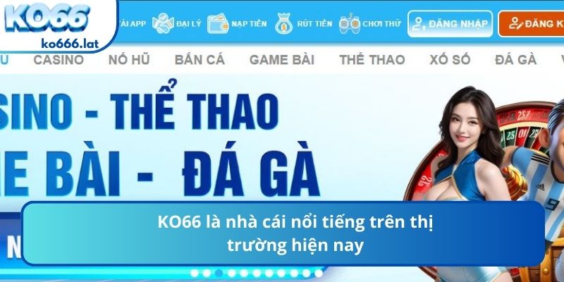 KO666 là nhà cái nổi tiếng trên thị trường hiện nay