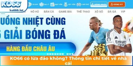 KO666 có lừa đảo không? Thông tin chi tiết về nhà cái