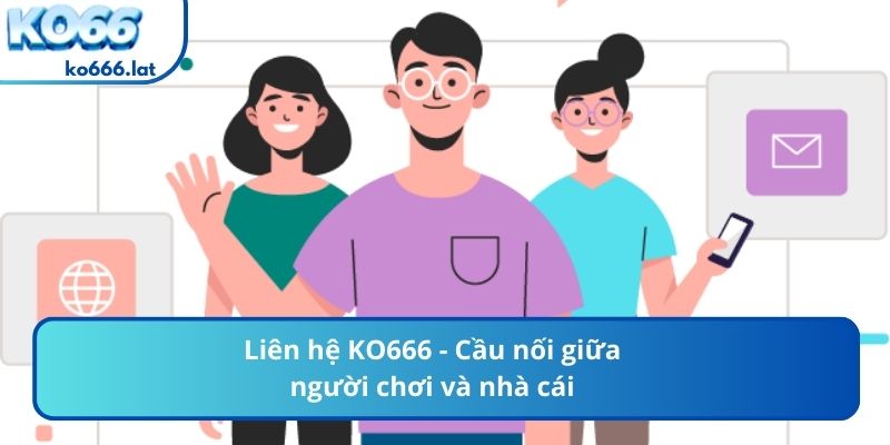 Liên hệ KO666 - Cầu nối giữa người chơi và nhà cái