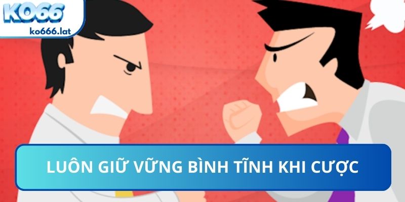 Luôn giữ vững bình tĩnh khi cược