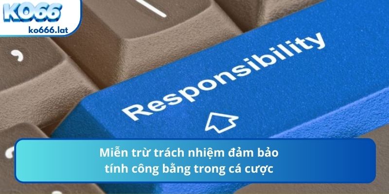 Miễn trừ trách nhiệm đảm bảo tính công bằng trong cá cược