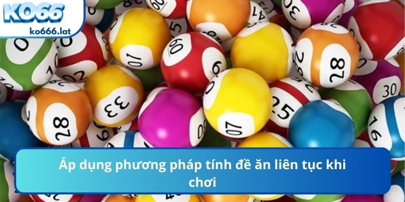 Áp dụng phương pháp tính đề ăn liên tục khi chơi