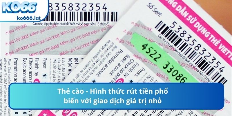 Thẻ cào - Hình thức rút tiền phổ biến với giao dịch giá trị nhỏ