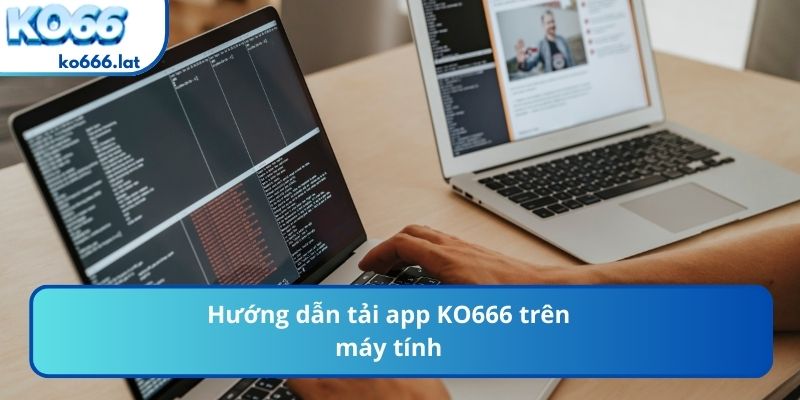Hướng dẫn tải app KO666 trên máy tính
