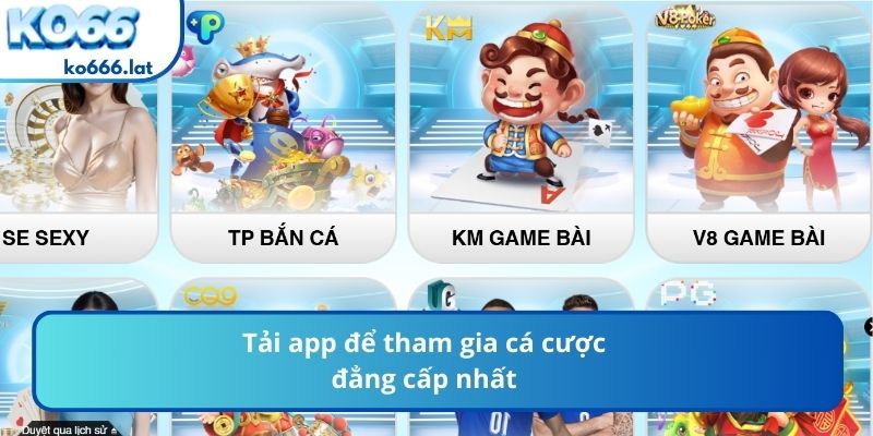 Tải app để tham gia cá cược đẳng cấp nhất