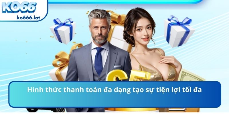 Hình thức thanh toán đa dạng tạo sự tiện lợi tối đa
