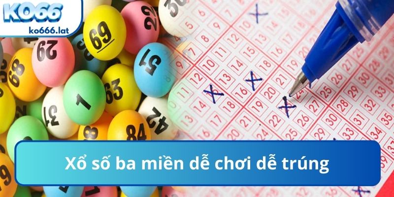 Xổ số ba miền dễ chơi dễ trúng